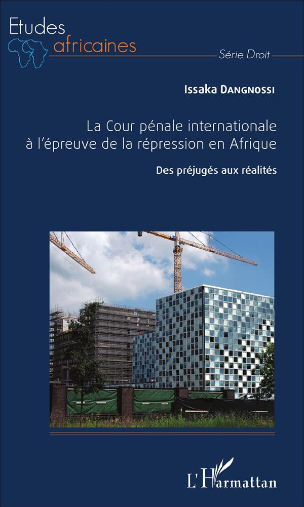 La cour pénale internationale à l'épreuve de la répression en Afrique. Des préjugés aux réalités