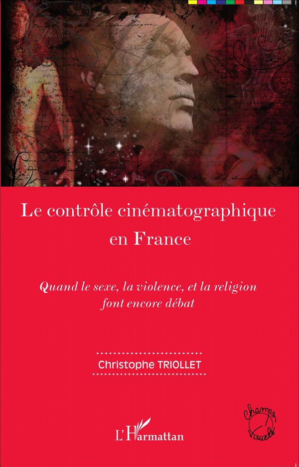 Le contrôle cinématographique en France. Quand le sexe, la violence, et la religion font encore déba