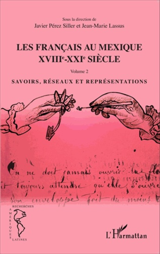 Les Français au Mexique XVIIIe-XXIe siècle. Volume 2, Savoirs, réseaux et représentations