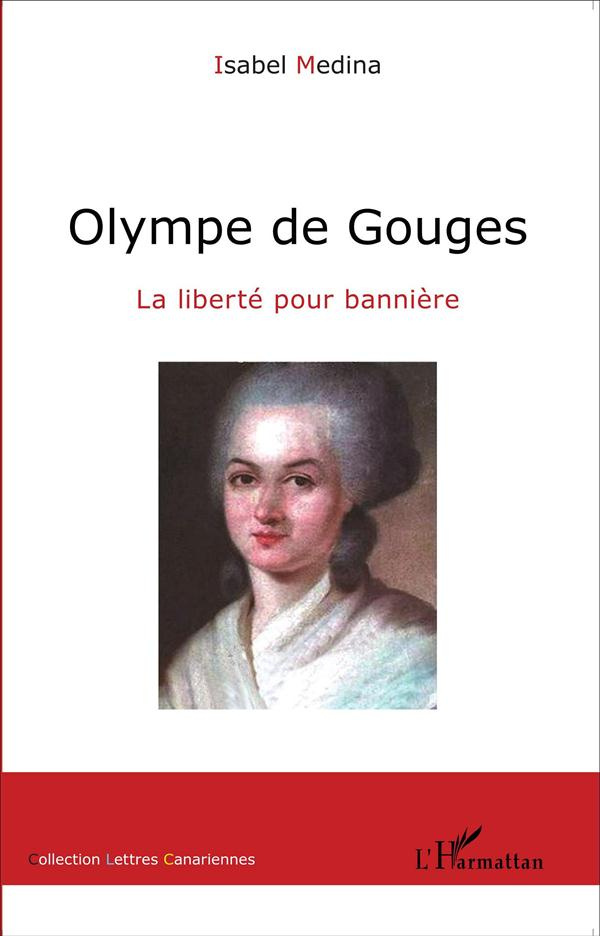 Olympe de Gouges. La liberté pour bannière