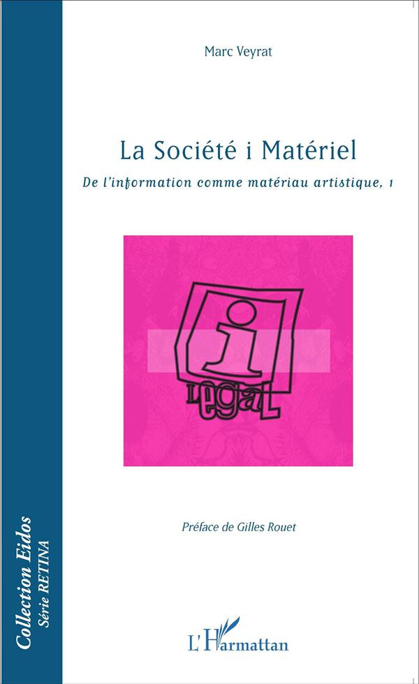 La société i Matériel. De l'information comme matériau artistique Tome 1