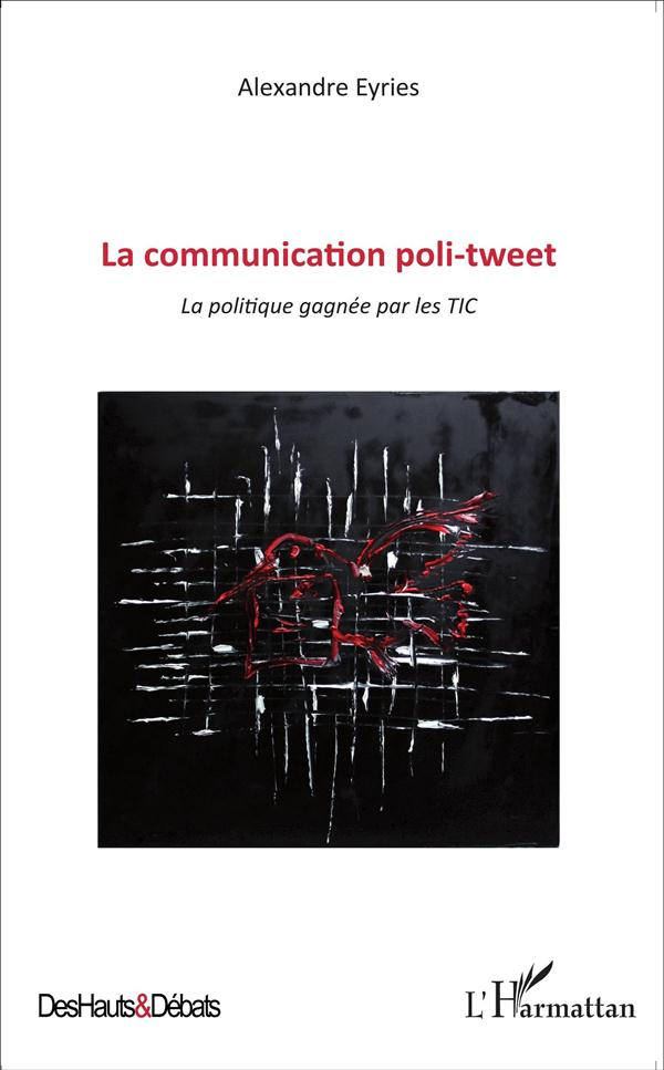 La communication poli-tweet. La politique gagnée par les TIC