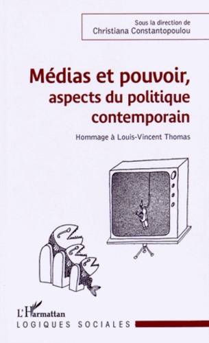 Médias et pouvoir, aspects du politique contemporain. Hommage à Louis-Vincent Thomas