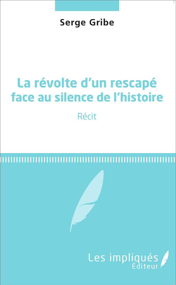 La révolte d'un rescapé face au silence de l'histoire