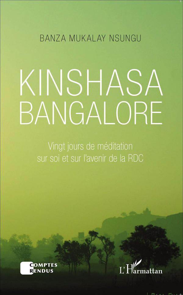 Kinshasa Bangalore. Vingt jours de méditation sur soi et sur l'avenir de la RDC