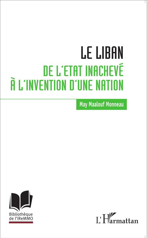 Le Liban. De l'Etat inachevé à l'invention d'une nation