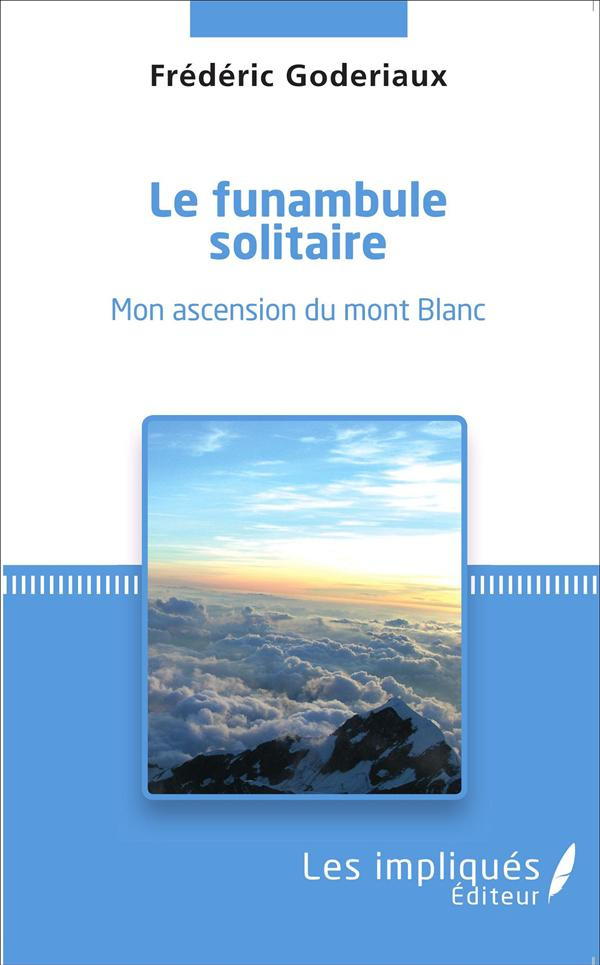 Le funambule solitaire. Mon ascension du mont Blanc