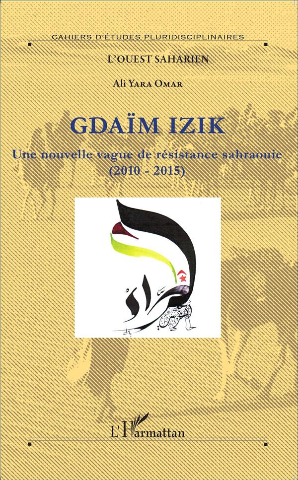 Gdaïm Izik. Une nouvelle vague de résistance sahraouie (2010-2015)