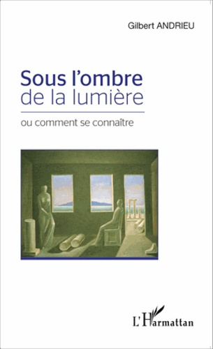 Sous l'ombre de la lumière. Ou comment se connaître