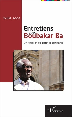 Entretiens avec Boubakar Ba. Un Nigérien au destin exceptionnel