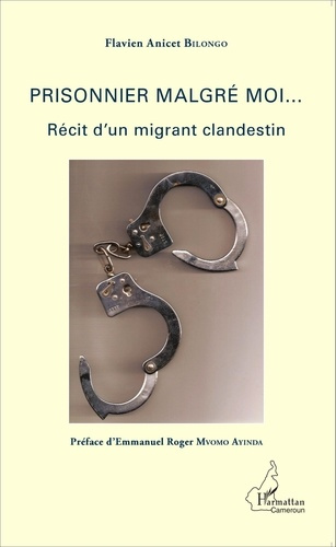 Prisonnier malgré moi... Récit d'un migrant clandestin