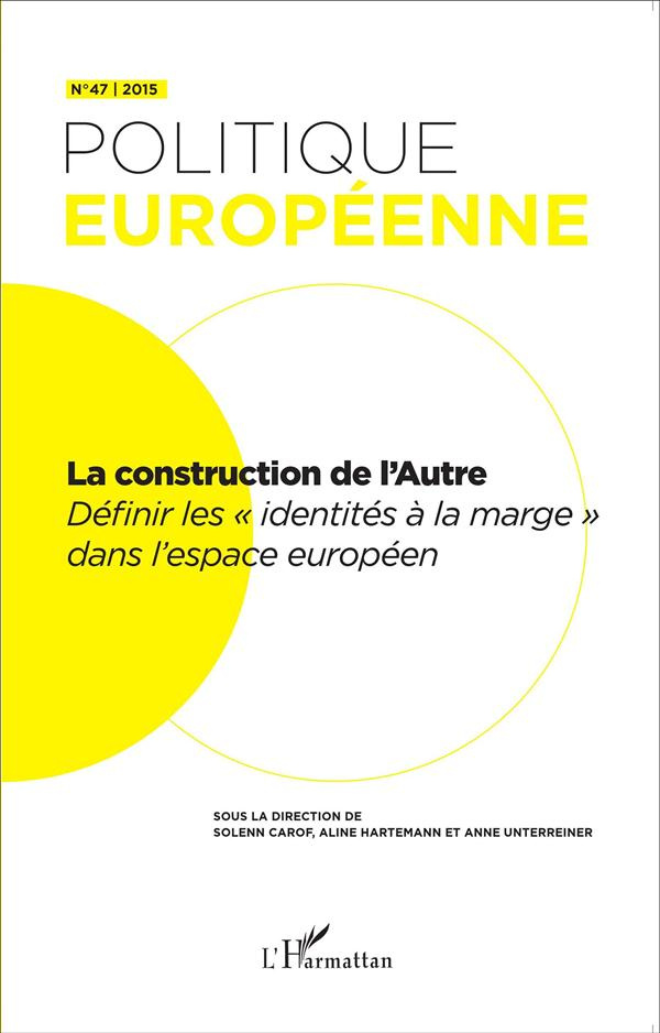 Politique européenne N° 47/2015 : La construction de l'autre. Définir les "identités à la marge" dan
