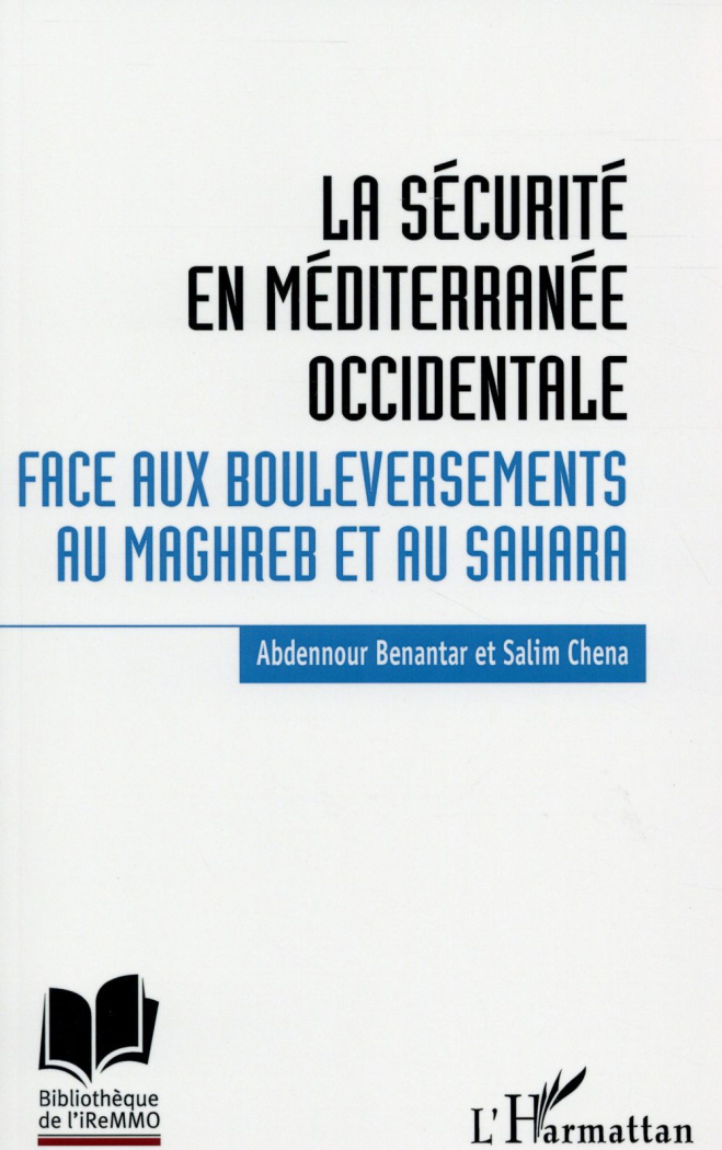 La sécurité en Méditerranée occidentale. Face aux bouleversements au Maghreb et au Sahara