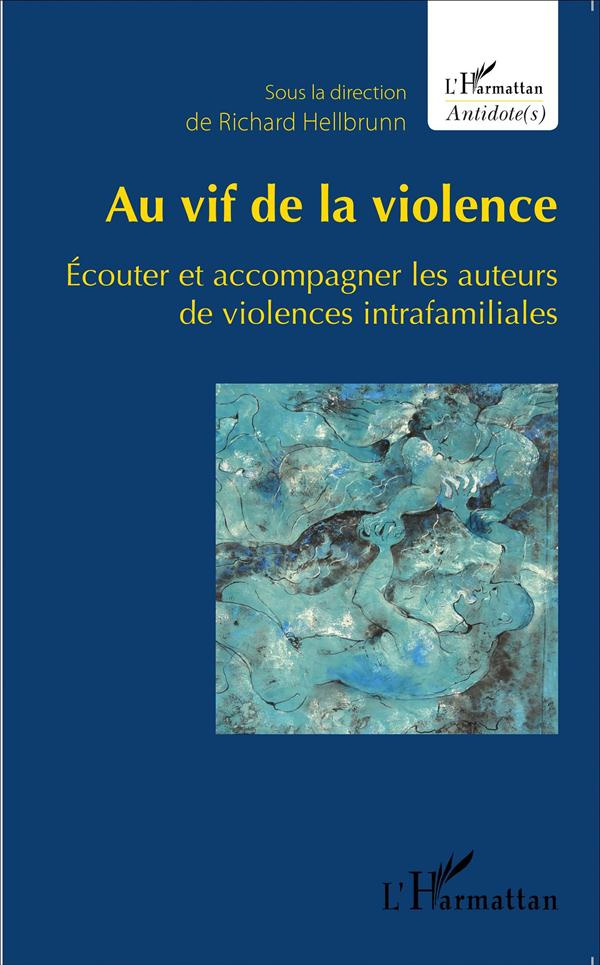Au vif de la violence. Ecouter et accompagner les auteurs de violences intrafamiliales