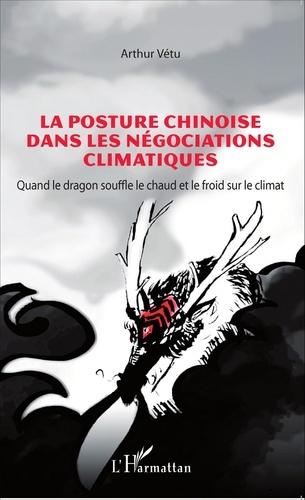 POSTURE CHINOISE DANS LES NEGOCIATIONS CLIMATIQUES QUAND LE DRAGON SOUFFLE LE CHAUD ET LE FROID SUR
