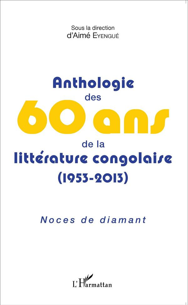 Anthologie des 60 ans de la littérature congolaise (1953-2013). Noces de diamant