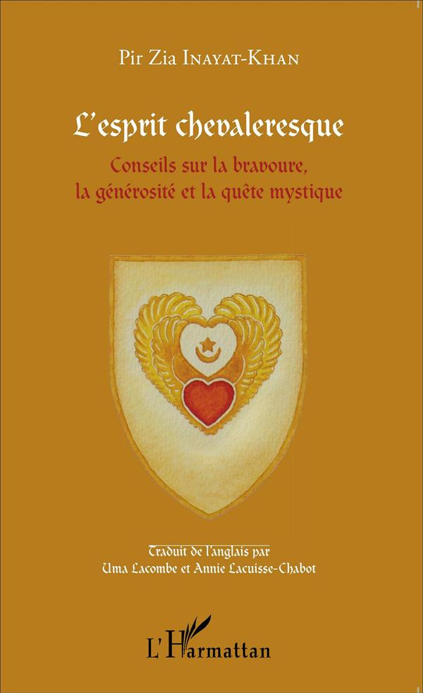 L'esprit chevaleresque. Conseils sur la bravoure, la générosité et la quête mystique