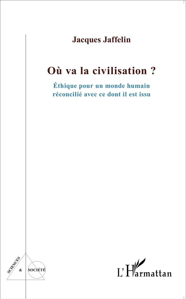 Où va la civilisation ? Ethique pour un monde humain réconcilié avec ce dont il est issu