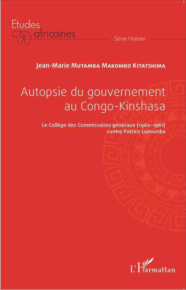 Autopsie du gouvernement au Congo-Kinshasa. Le Collège des Commissaires généraux (1960-1961) contre