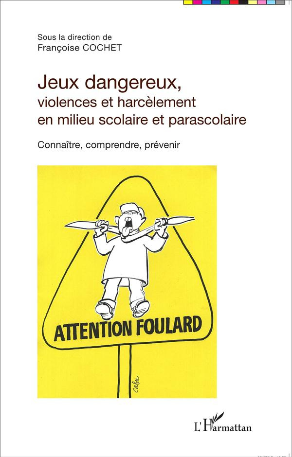 Jeux dangereux, violences et harcèlement en milieu scolaire et parascolaire. Connaître, comprendre,
