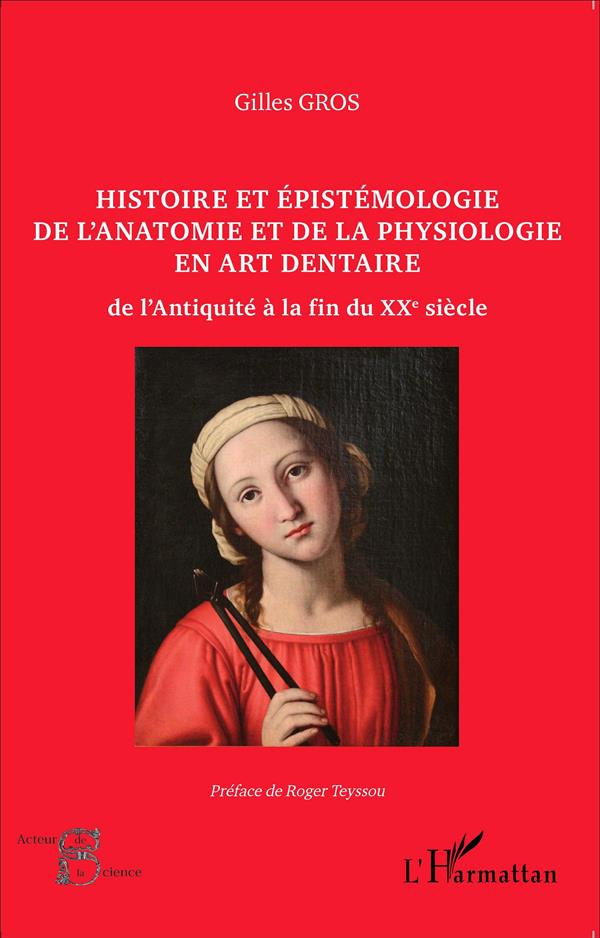 Histoire et épistémologie de l'anatomie et de la physiologie en art dentaire. De l'Antiquité à la fi