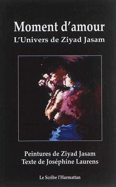 MOMENT D'AMOUR L'UNIVERS DE ZIYAD JASAM