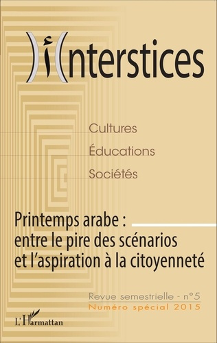 Interstices N° 5, Janvier-juin 2015 : Printemps arabe : entre le pire des scénarios et l'aspiration
