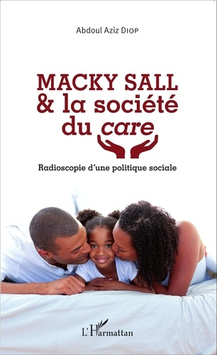 Macky Sall & la société du care. Radioscopie d'une politique sociale