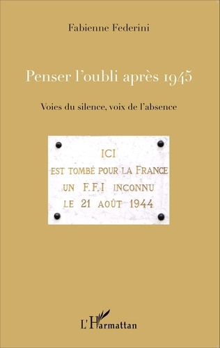 Penser l'oubli après 1945. Voies du silence, voix de l'absence