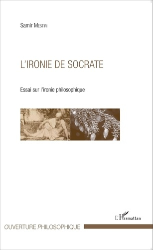 L'ironie de Socrate. Essai sur l'ironie philosophique