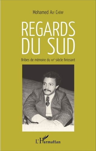 Regards du sud. Bribes de mémoire du XXe siècle finissant