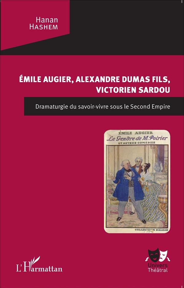 Emile Augier, Alexandre Dumas fils, Victorien Sardou. Dramaturgie du savoir-vivre sous le Second Emp