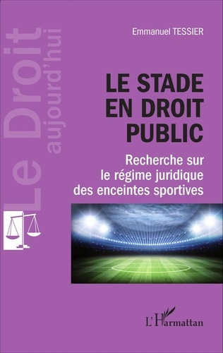Le stade en droit public. Recherche sur le régime juridique des enceintes sportives