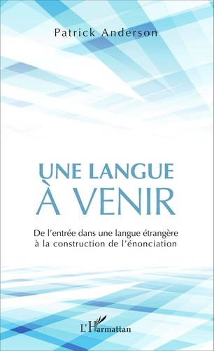 Une langue à venir. De l'entrée dans une langue étrangère à la construction de l'énonciation