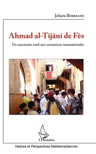Ahmad al-Tijâni de Fès. Un sanctuaire soufi aux connexions transnationales