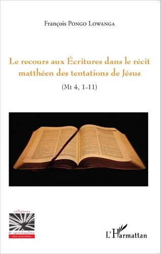 Le recours aux Ecritures dans le récit matthéen des tentations de Jésus (Mt 4, 1-11)