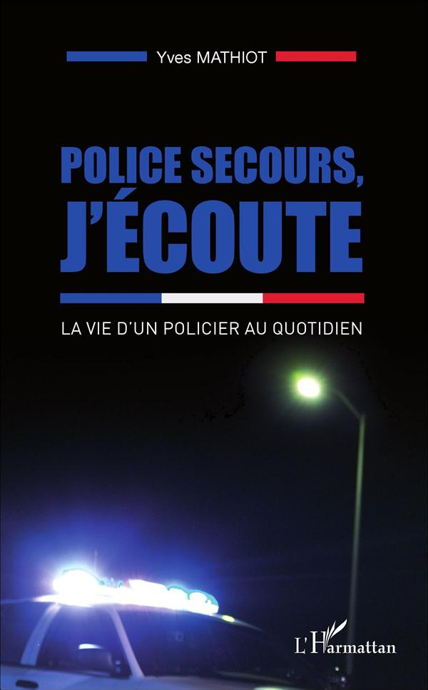 Police secours, j'écoute. La vie d'un policier au quotidien