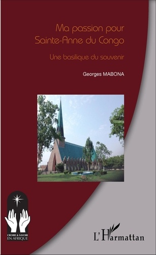 Ma passion pour Sainte-Anne du Congo. Une basilique du souvenir