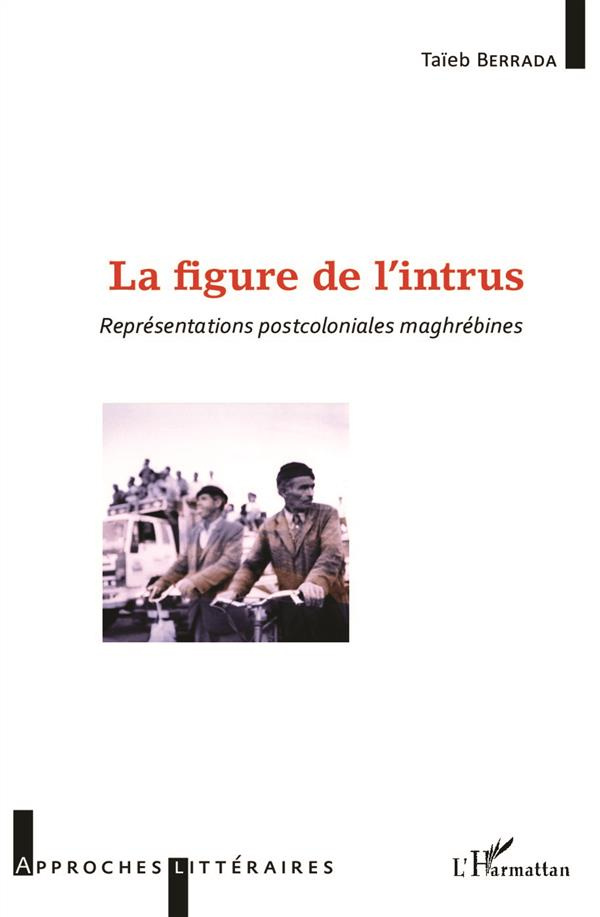 La figure de l'intrus. Représentations postcoloniales maghrébines