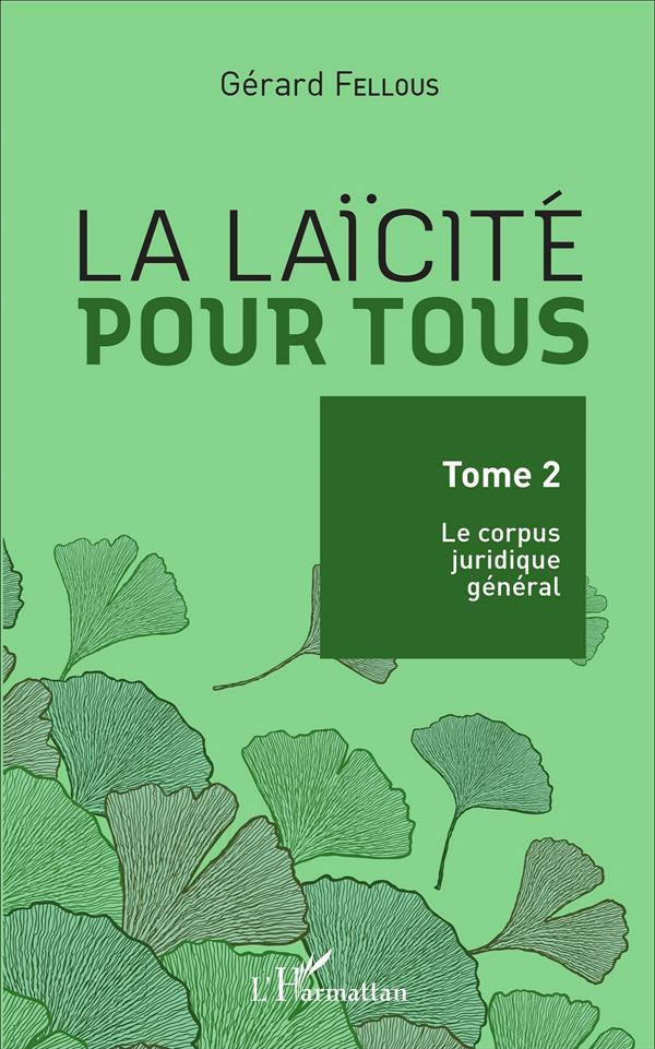 La laïcité pour tous. Tome 2, Le corpus juridique général