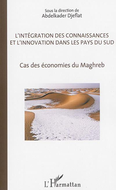 L'Intégration des connaissances et l'innovation dans les pays du sud. Cas des économies du Maghreb