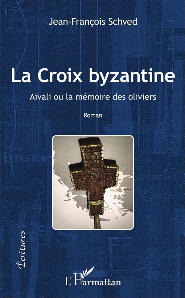 La croix byzantine. Aïvali ou la mémoire des oliviers