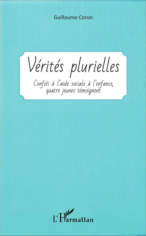 Vérités plurielles. Confiés à l'aide sociale à l'enfance, quatre jeunes témoignent
