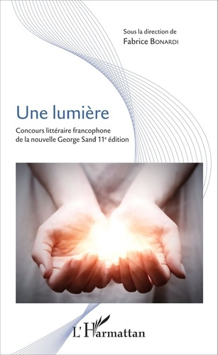 Une lumière. Concours littéraire francophone de la nouvelle George Sand, 11e édition