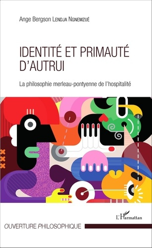 Identité et primauté d'autrui. La philosophie merleau-pontyenne de l'hospitalité