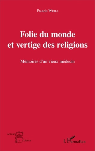 Folie du monde et vertige des religions. Mémoires d'un vieux médecin
