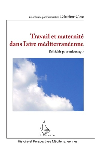 Travail et maternité dans l'aire méditerranéenne. Réfléchir pour mieux agir
