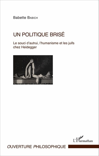 Un politique brisé. Le souci d'autrui, l'humanisme et les juifs chez Heidegger