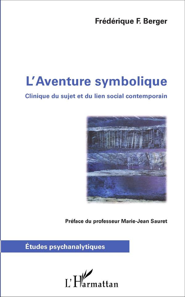 L'aventure symbolique. Clinique du sujet et du lien social contemporain