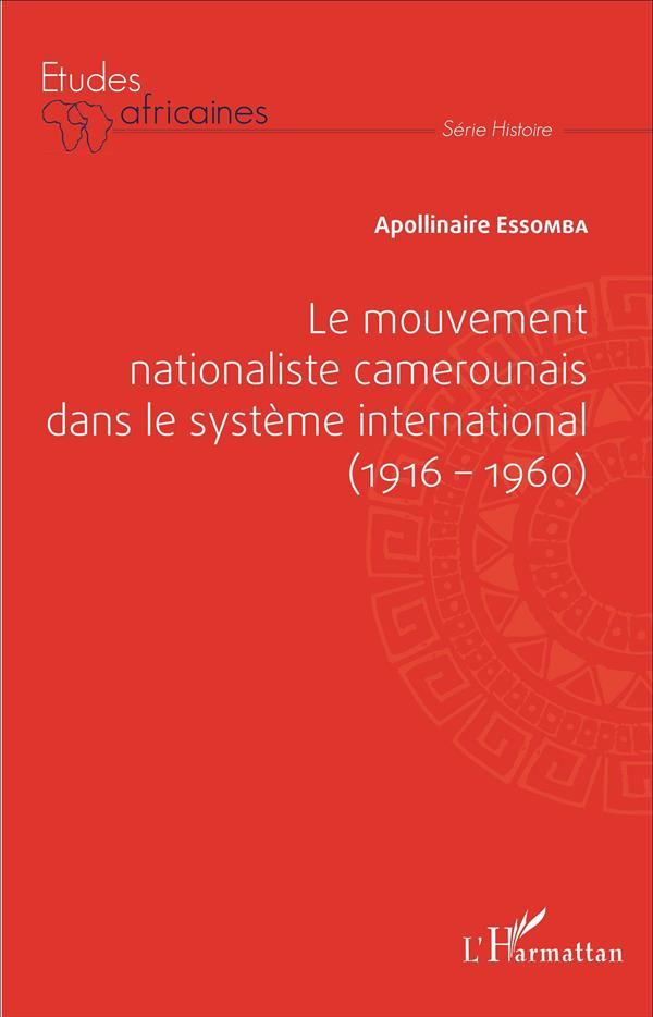 Le mouvement nationaliste camerounais dans le système international (1916-1960)